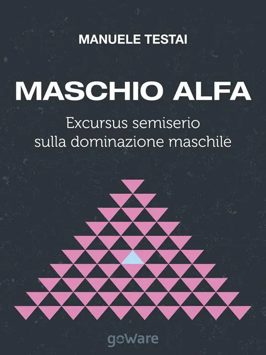 Maschio alfa. Excursus semiserio sulla dominazione maschile Acquista Ora