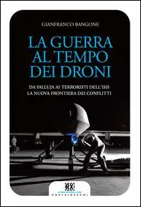 La guerra al tempo dei droni. Da Falluja ai terroristi dell‘Isis, la nuova frontiera dei conflitti Offerta Del Giorno