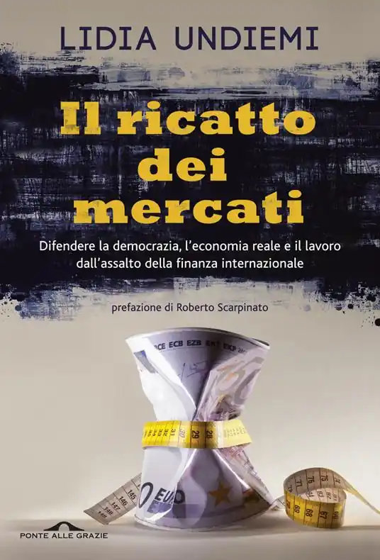 Offerta Del Giorno Il ricatto dei mercati. Difendere la democrazia, l‘economia reale e il lavoro dall‘assalto della finanza internazionale
