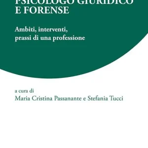 Psicologo giuridico e forense. Ambiti, interventi, prassi di una professione Spedito Oggi
