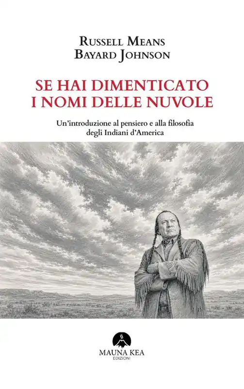 Se hai dimenticato i nomi delle nuvole. Un’introduzione al pensiero e alla filosofia degli Indiani d’America Pagamento Sicuro