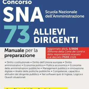 Acquista Ora Concorso SNA Scuola Nazionale dell‘Amministrazione. 73 allievi dirigenti. Manuale per la preparazione. Con Espansioni online di approfondimento e normativa. Con Software per la simulazione della prova